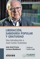 Liberación, sabiduría popular y gratuidad, Iván Ariel Fresia - Luciano Maddonni, Ediciones CICCUS, 2021.